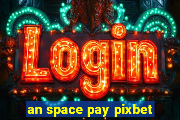 an space pay pixbet